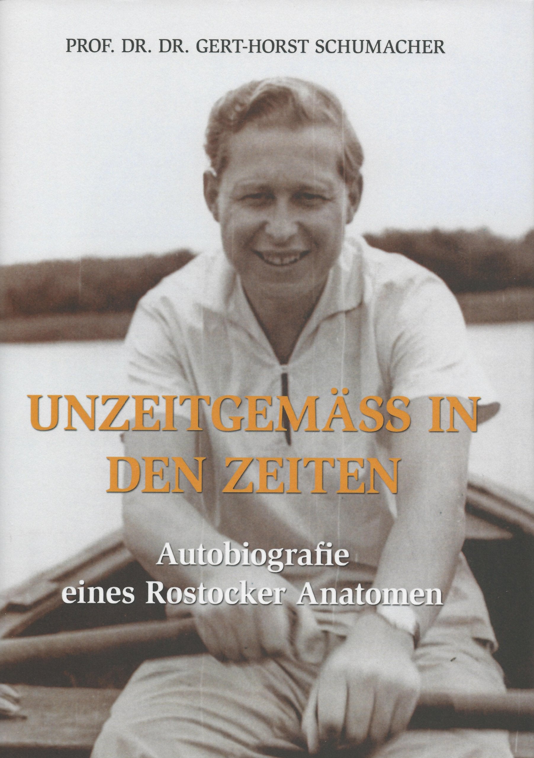 Unzeitgemäß in den Zeiten: Autobiografie eines Rostocker Anatomen Personalities
