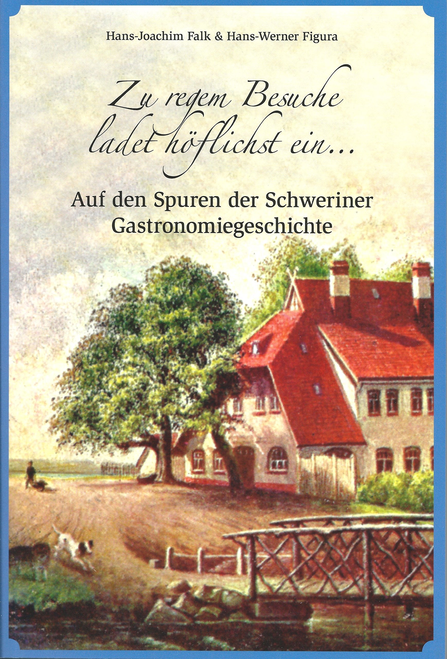 Zu regem Besuche ladet höflichst ein...: Auf den Spuren der Schweriner Gastronomiegeschichte Politics & History