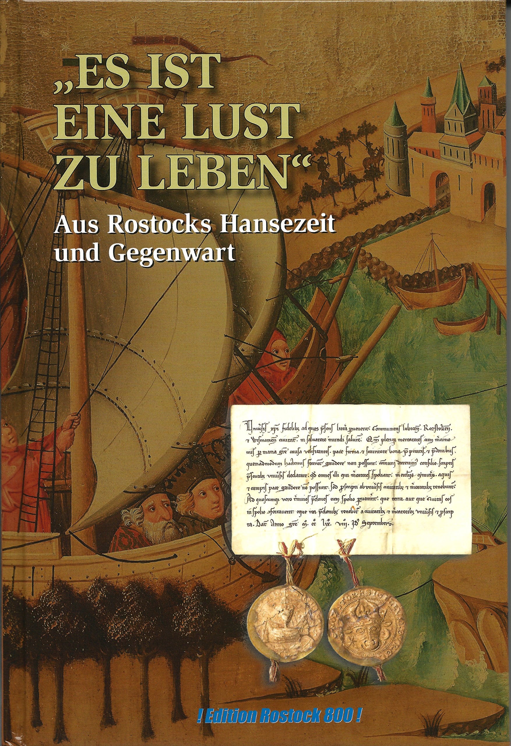 Es ist eine Lust zu leben.: Aus Rostocks Hansezeit und Gegenwart Natural Sciences