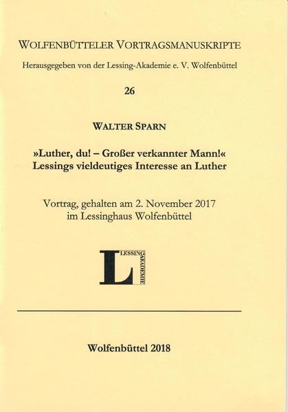 "Luther, du! - Großer verkannter Mann!": Lessings vieldeutiges Interesse an Luther. Vortrag, gehalten am 2. November im Lessinghaus Wolfenbüttel (Wolfenbütteler Vortragsmanuskripte) Books