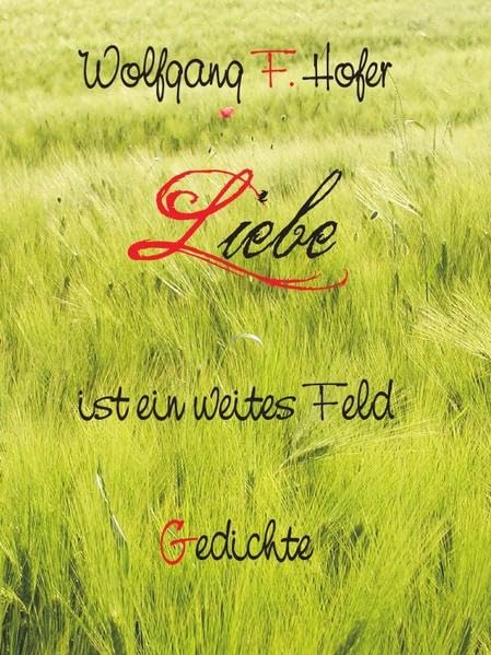 Liebe ist ein weites Feld: Gedichte Poetry