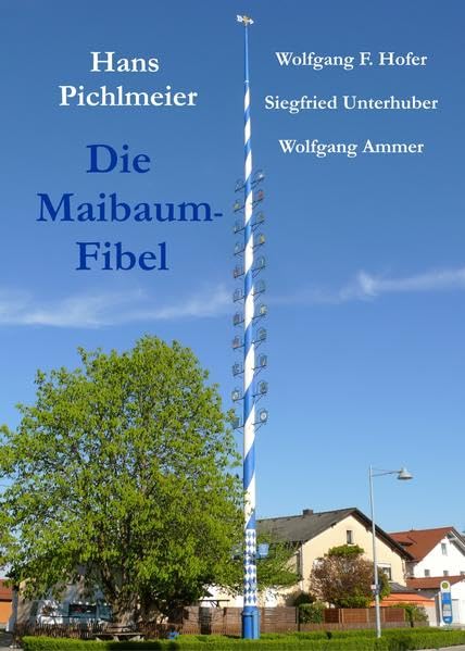 Die Maibaum-Fibel: Die Geschichte eines Maibaums Contemporary literature