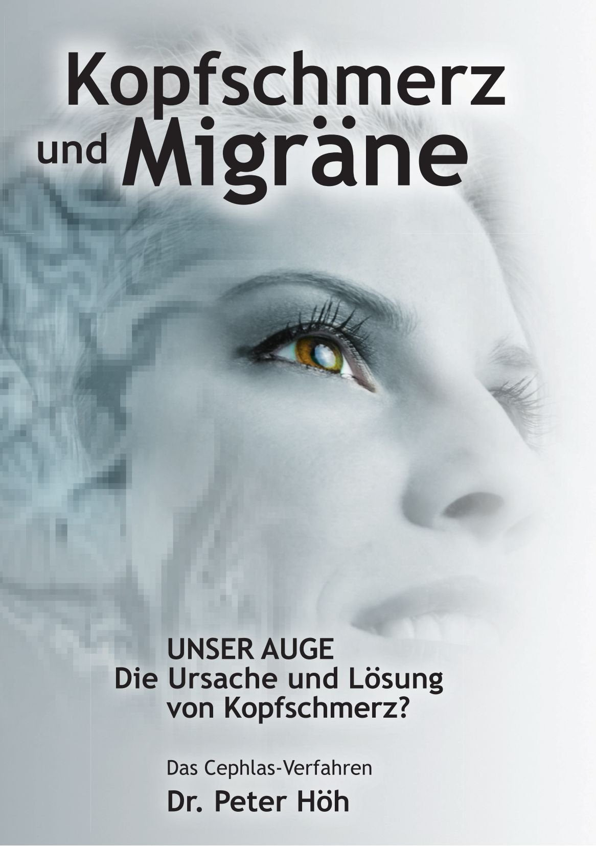 Kopfschmerz und Migräne Unser Auge Die Ursache und Lösung von Kopfschmerz?: Das Cephlas-Verfahren Medicine
