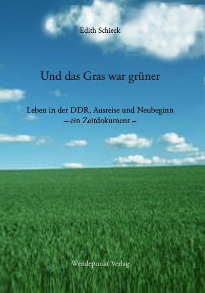 Und das Gras war grüner: Leben in der DDR, Ausreise und Neubeginn – ein Zeitdokument Books