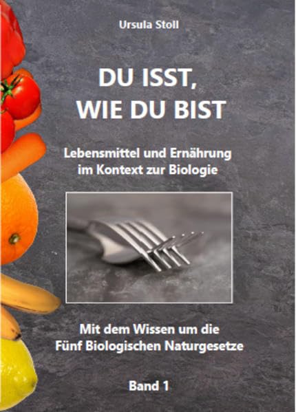Du isst, wie Du bist: Lebensmittel und Ernährung im Kontext zur Biologie - Mit dem Wissen um die Fünf Biologischen Naturgesetze - Band I Medicine