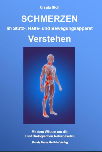 Schmerzen im Stütz-, Halte- und Bewegungsapparat verstehen: Mit dem Wissen um die Fünf Biologischen Naturgesetze Medicine