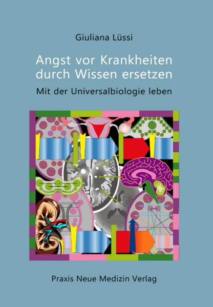 Angst vor Krankheiten durch Wissen ersetzen: Mit der Universalbiologie leben Medicine