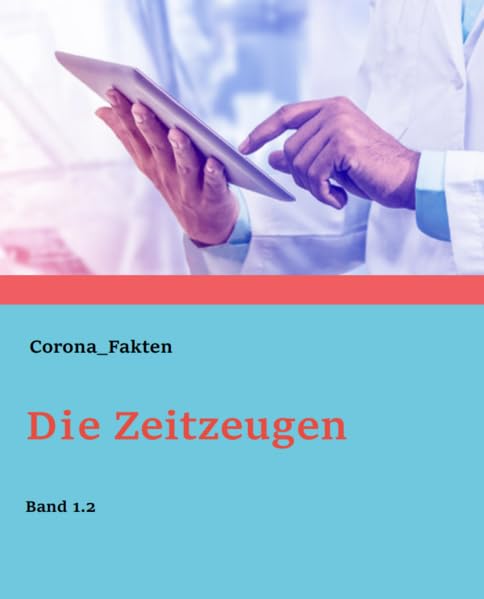 Die Zeitzeugen Band 1.2: Eine Zusammenfassung der Fakten rund um die Widerlegung der krankmachenden Virenexis-tenz Medicine