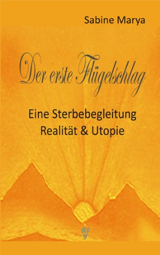 Der erste Flügelschlag: Eine Sterbebegleitung - Realität & Utopie book