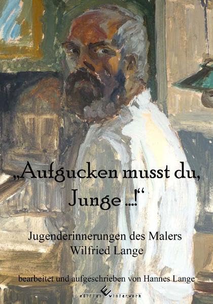 Aufgucken musst du, Junge ...!: Jugenderinnerungen des Malers Wilfried Lange Art & Literature