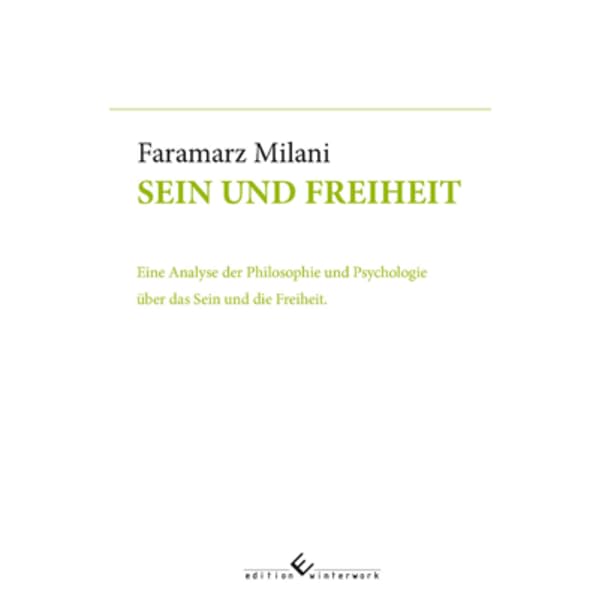 Sein und Freiheit: Eine Analyse der Philosophie und Psychologie über das Sein und die Freiheit. Philosophy
