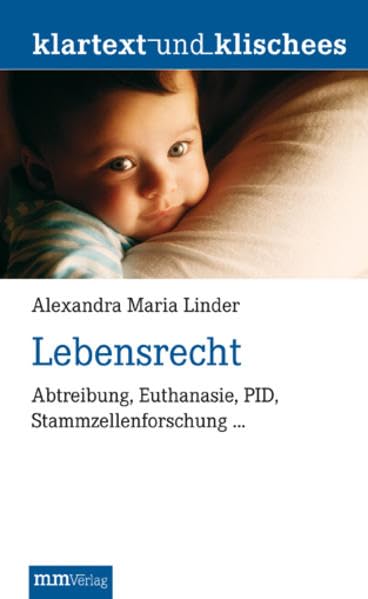 Lebensrecht: Abtreibung, Euthanasie, PID, Stammzellenforschung … (Klartext und Klischees) Politics & History