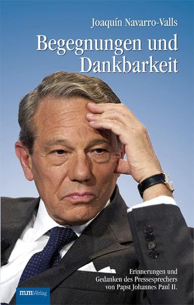 Begegnungen und Dankbarkeit: Erinnerungen und Gedanken des Pressesprechers von Papst Johannes Paul II. Memories