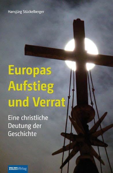 Europas Aufstieg und Verrat: Eine christliche Deutung der Geschichte Philosophy