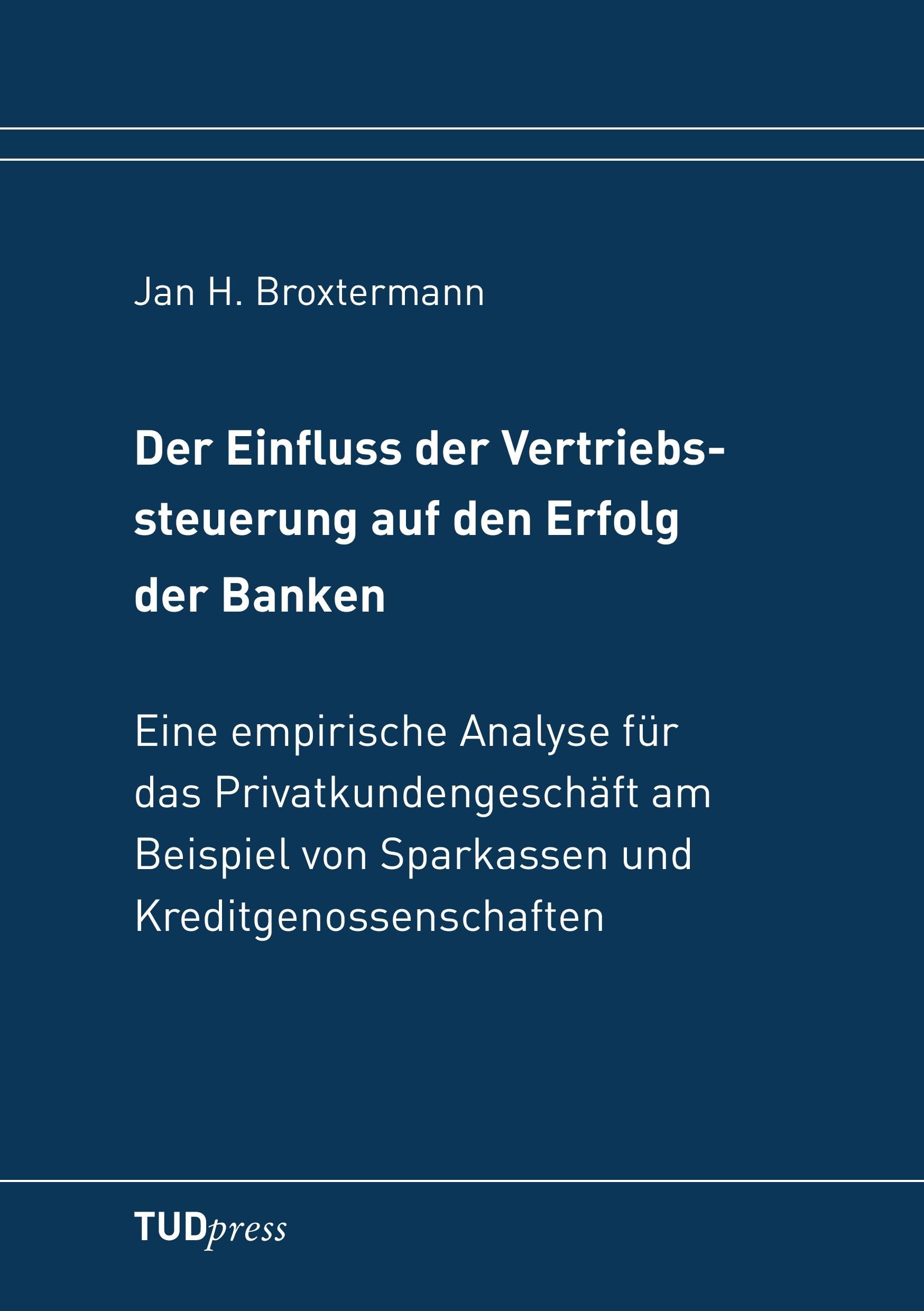 Der Einfluss der Vertriebssteuerung auf den Erfolg der Banken: Eine empirische Analyse für das Privatkundengeschäft am Beispiel von Sparkassen und Kreditgenossenschaften Law