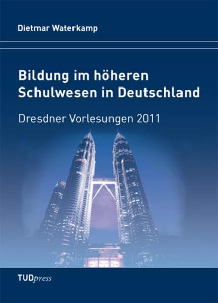 Bildung im höheren Schulwesen in Deutschland: Dresdner Vorlesungen 2011 Books