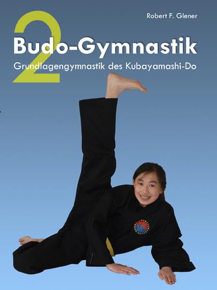 Budo-Gymnastik 2: Grundlagengymnastik des Kubayamashi-Do Health, Nutrition & Fitness