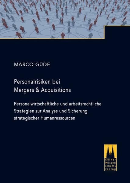 Personalrisiken bei Mergers & Acquisitions: Personalwirtschaftliche und arbeitsrechtliche Strategien zur Analyse und Sicherung strategischer Humanressourcen Law