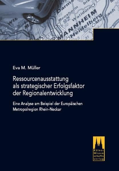 Ressourcenausstattung als strategischer Erfolgsfaktor der Regionalentwicklung: Eine Analyse am Beispiel der Europäischen Metropolregion Rhein-Neckar Law