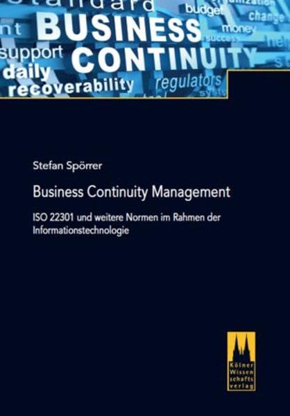 Business Continuity Management: ISO 22301 und weitere Normen im Rahmen der Informationstechnologie Law