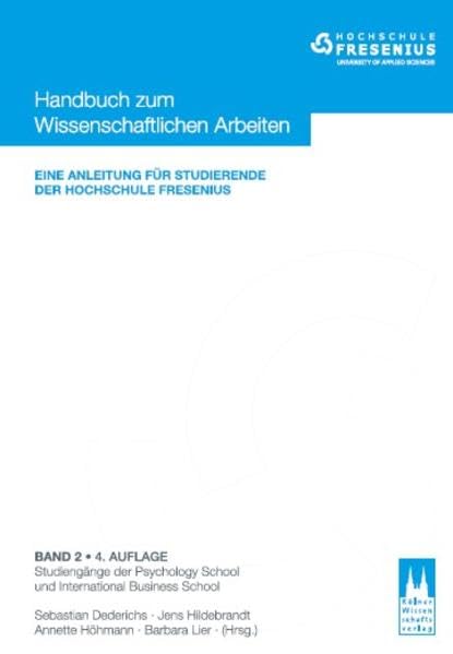 Handbuch zum wissenschaftlichen Arbeiten - Eine Anleitung für Studierende der Hochschule Fresenius: Band 2 - Studiengänge der Psychology School und International Business School Law