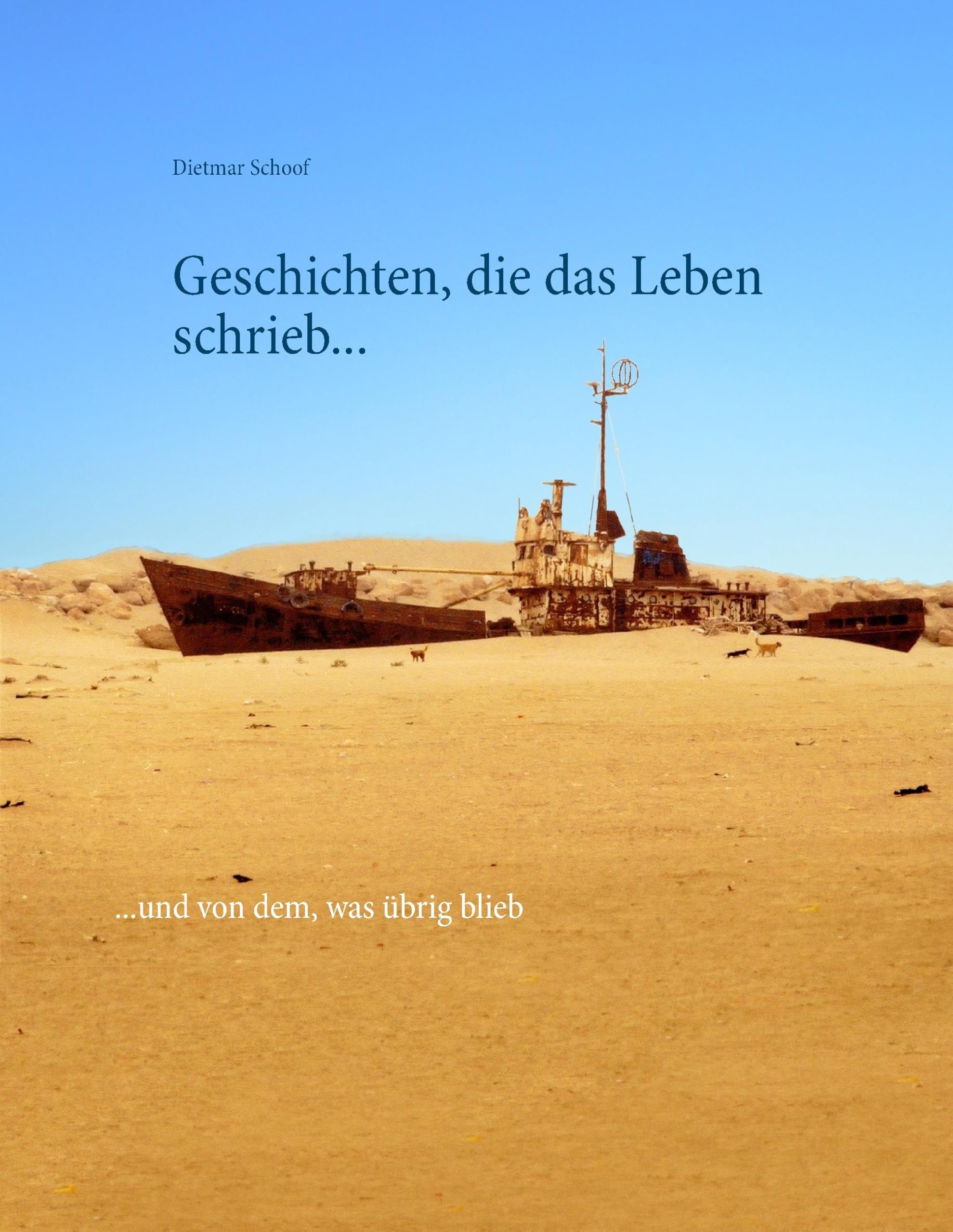 Geschichten, die das Leben schrieb: ...und von dem, was übrig blieb Essays & Short Stories