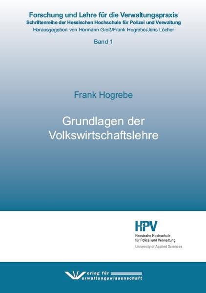 Grundlagen der Volkswirtschaftslehre (Forschung und Lehre für die Verwaltungspraxis: Schriftenreihe der Hessischen Hochschule für Polizei und Verwaltung) Law