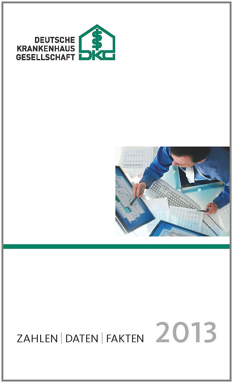 Zahlen, Daten, Fakten 2013: Statistikmateriall zum deutschen und internationalen Krankenhauswesen Medicine