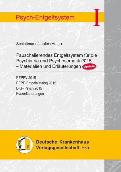 Pauschalierendes Entgeltsystem für die Psychiatrie und Psychosomatik 2015 UPDATE: PEPPV 2015 PEPP-Entgeltkatalog 2015 DKR-Psych 2015 Kurzerläuterungen Medicine