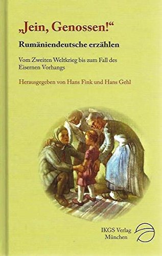 "Jein, Genossen!" Rumäniendeutsche erzählen: Vom Zweiten Weltkrieg bis zum Fall des Eisernen Vorhangs Historical Fiction