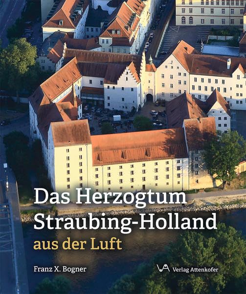 Das Herzogtum Straubing-Holland: aus der Luft Travel