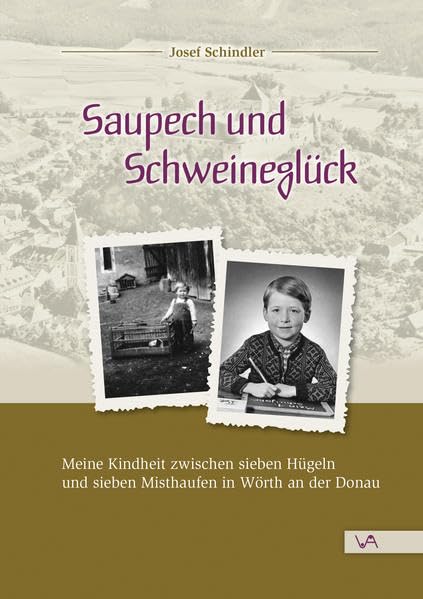 Saupech und Schweineglück: Meine Kindheit zwischen sieben Hügeln und sieben Misthaufen in Wörth an der Donau Fiction Books