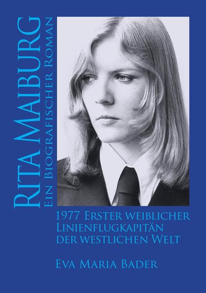 Rita Maiburg, Erster weiblicher Linienflugkapitän der westlichen Welt: Ein biografischer Roman Historical Fiction