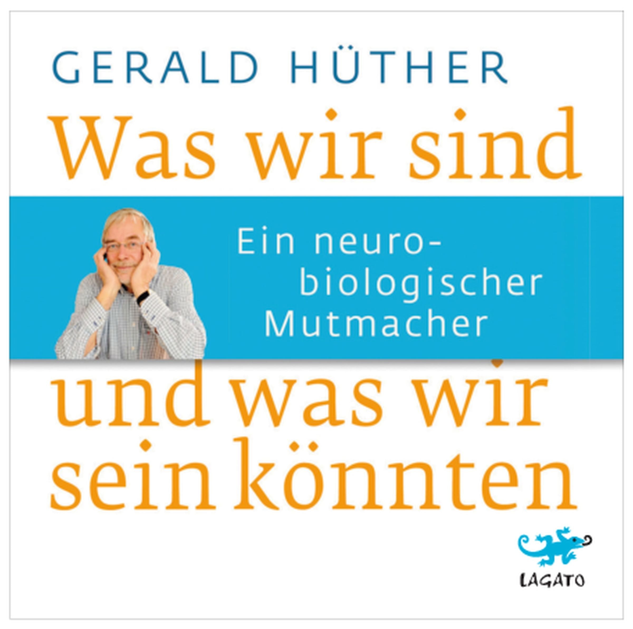 Was wir sind und was wir sein könnten: Ein neurobiologischer Mutmacher: Ein neurobiologischer Mutmachter Social Sciences