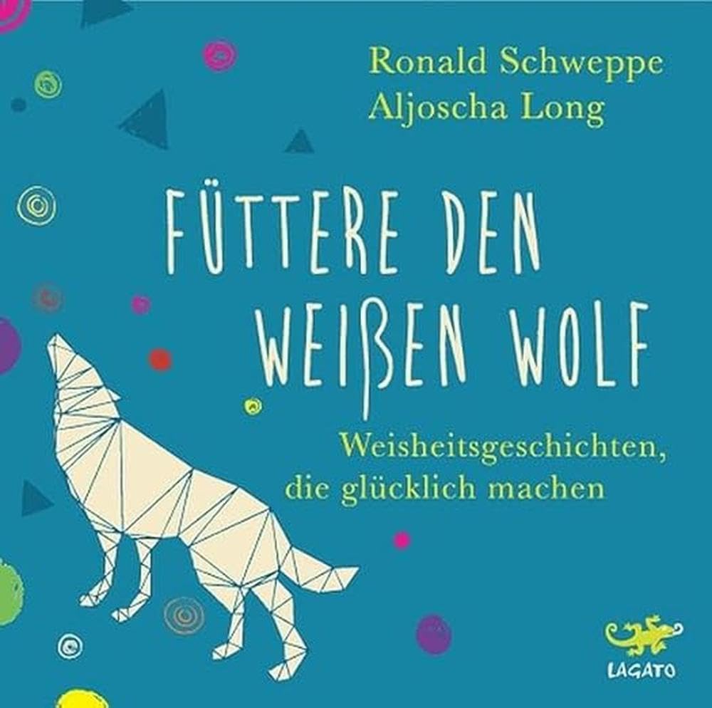 Füttere den weißen Wolf: Weisheitsgeschichten, die glücklich machen Politics & History