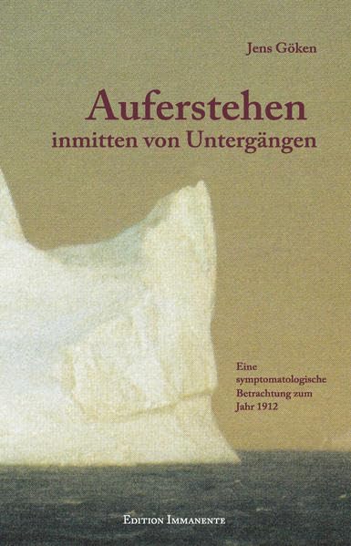 Auferstehen inmitten von Untergängen: Eine symptomatologische Betrachtung des Jahres 1912 Politics & History