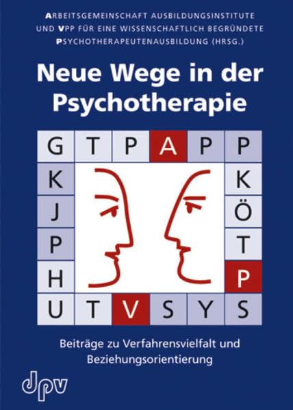 Neue Wege in der Psychotherapie: Beiträge zu Verfahrensvielfalt und Beziehungsorientierung Psychology