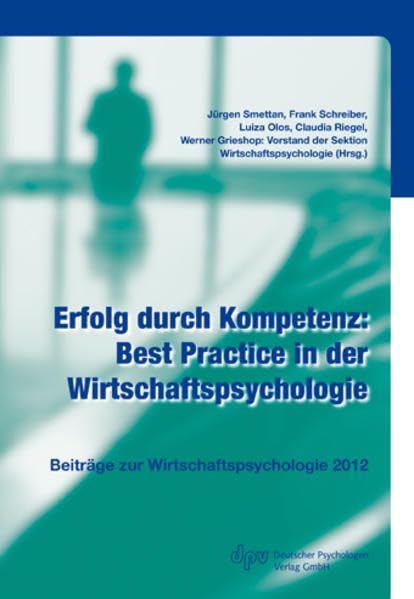 Erfolg durch Kompetenz: Best Practice in der Wirtschaftspsychologie: Beiträge zur Wirtschaftspsychologie 2012 Business, Finance & Career