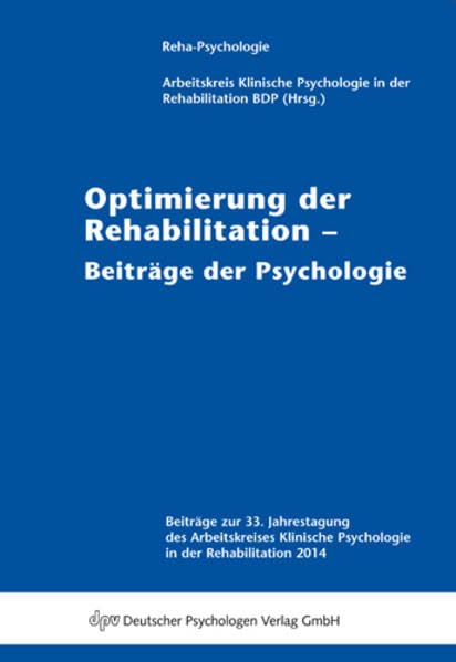 Optimierung der Rehabilitation - Beiträge der Psychologie: Beiträge zur 33. Jahrestagung des Arbeitskreises Klinische Psychologie in der ... Klinische Psychologie in der Rehabilitation) Psychology