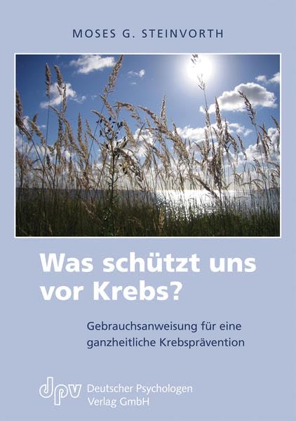 Was schützt uns vor Krebs?: Gebrauchsanweisung für eine ganzheitliche Krebsprävention Health, Nutrition & Fitness