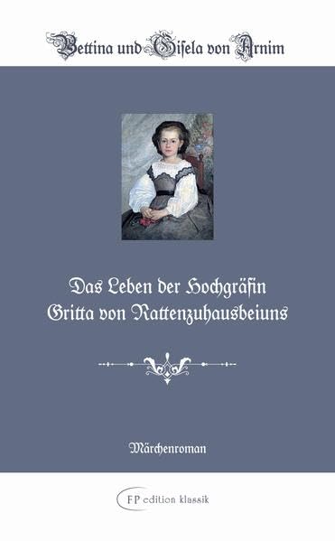 Das Leben der Hochgräfin Gritta von Rattenzuhausbeiuns: Illustrierte Ausgabe (FP edition klassik: Die kleinen Feinen) Fairy Tales & Legends