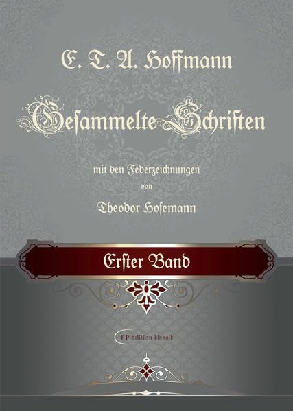 E. T. A. Hoffmann / E. T. A. Hoffmann Gesammelte Schriften: Gesammelte Schriften / Erster Band (FP edition klassik: Gesammelte Werke) Classics