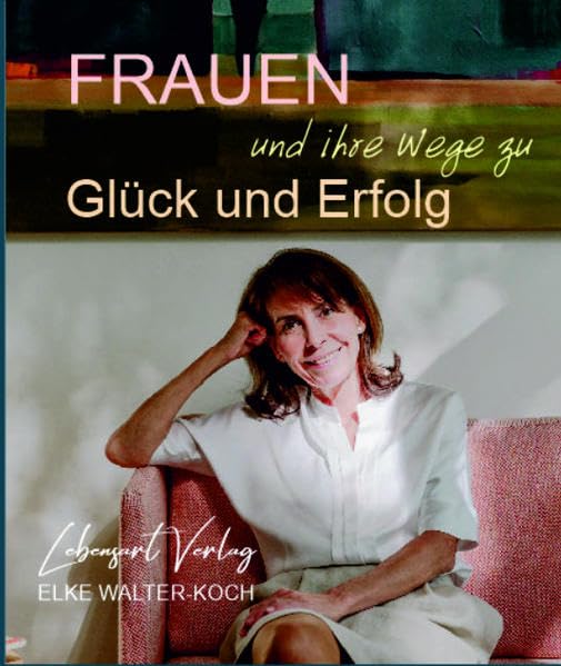 Frauen und ihre Wege zu Glück und Erfolg Politics & History