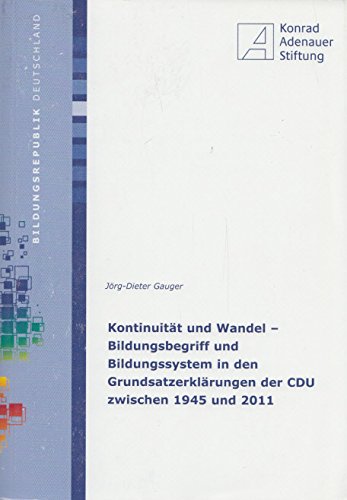Kontinuität und Wandel - Bildungsbegriff und Bildungssystem in den Grundsatzerklärungen der CDU zwischen 1945 und 2011 Law