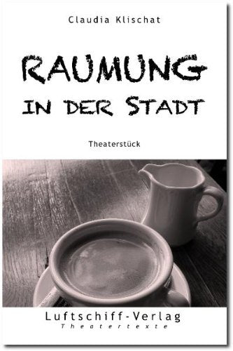 Raumung in der Stadt: Theaterstück Drama