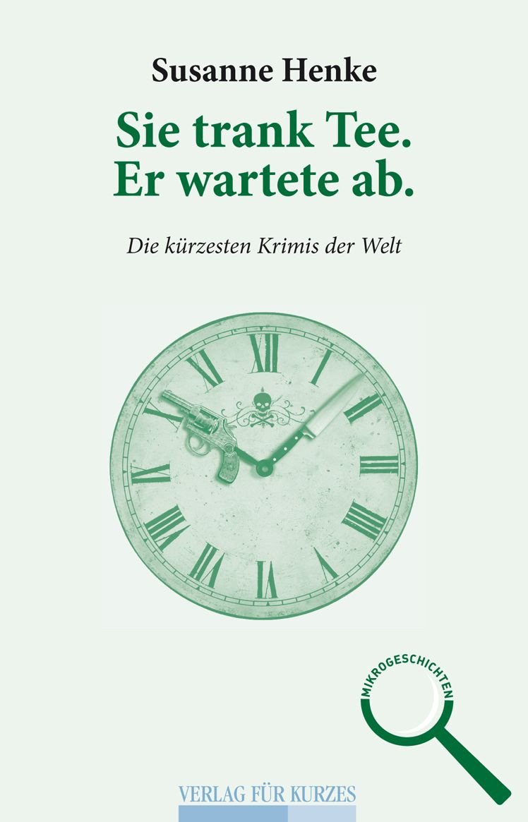 Sie trank Tee. Er wartete ab.: Die kürzesten Krimis der Welt Contemporary literature