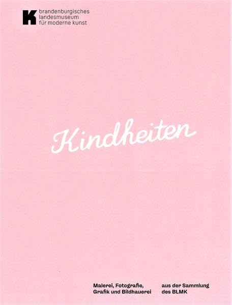 Kindheiten: Malerei, Fotografie, Grafik und Bildhauerei aus der Sammlung des BLMK Photography