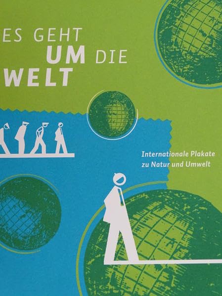 Es geht um die Welt: Internationale Plakate zu Natur und Umwelt. Katalog zur Ausstellung (05.02.-15.04.2012). Dt. /Engl. (Plakatedition) Film, Art & Culture