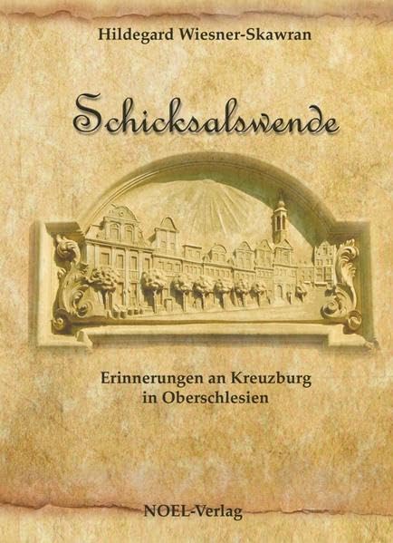 Schicksalswende: Erinnerungen an Kreuzberg O.S. Memories