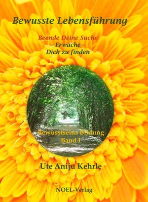 Bewusste Lebensführung: Bewusstseins Bildung Band I: Beende Deine Suche - Erwache - Dich zu finden. Bewusstseins Bildung Lifestyle